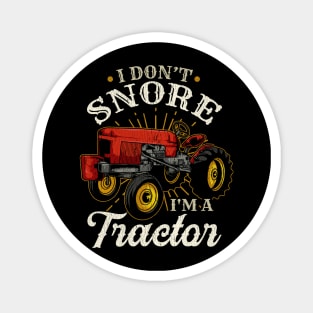 I Don't Snore I'm A Tractor - Funny Farmer Gift Magnet